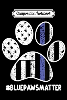 Composition Notebook: Canine Police Dog Gift Blue Paws Matter Thin Blue Line K9  Journal/Notebook Blank Lined Ruled 6x9 100 Pages