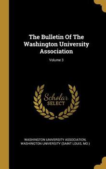 Hardcover The Bulletin Of The Washington University Association; Volume 3 Book