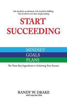 Start Succeeding: The Three Ingredients to Achieving Your Success