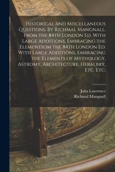 Paperback Historical and Miscellaneous Questions. By Richmal Mangnall. From the 84th London ed. With Large Additions, Embracing the Elementsom the 84th London e Book