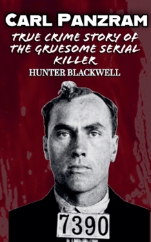 Paperback Carl Panzram: True Crime Story of the Gruesome Serial Killer Book
