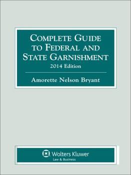 Paperback Complete Guide to Federal and State Garnishment, 2014 Edition Book