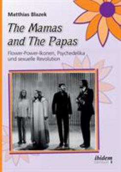 Paperback The Mamas and The Papas: Flower-Power-Ikonen, Psychedelika und sexuelle Revolution. [German] Book