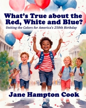 Paperback What's True about the Red, White, and Blue?: Uniting the Colors for America's 250th Birthday Book