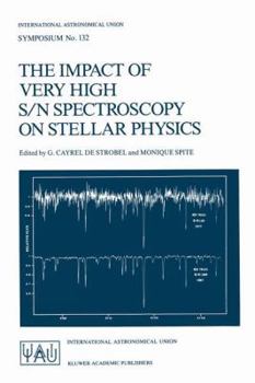 Hardcover The Impact of Very High S/N Spectroscopy on Stellar Physics: Proceedings of the 132nd Symposium of the International Astronomical Union Held in Paris, Book