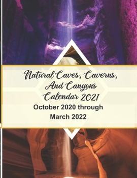 Paperback Natural Caves, Caverns, and Canyons Calendar 2021: 18-Month Calendar October 2020 through March 2022 Book