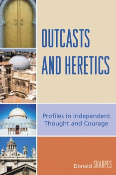 Outcasts and Heretics: Profiles in Independent Thought and Courage