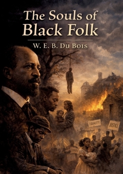 The Souls of Black Folk: by W. E. B. Du Bois