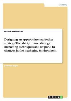 Paperback Designing an appropriate marketing strategy. The ability to use strategic marketing techniques and respond to changes in the marketing environment Book