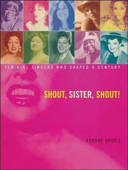 Paperback Shout, Sister, Shout!: Ten Girl Singers Who Shaped a Century Book