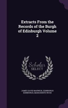 Extracts From the Records of the Burgh of Edinburgh, 1528-1557 - Book #2 of the Extracts from the Records of the Burgh of Edinburgh