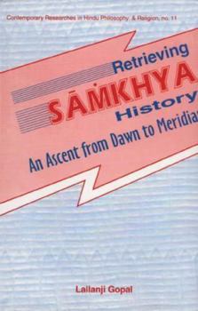Hardcover Retrieving Samkhya History: An Ascent from Dawn to Meridian Book