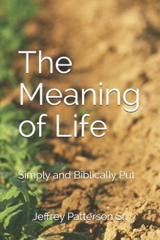 Paperback The Meaning of Life: Simply and Biblically Put Book