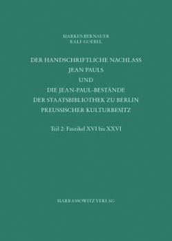Der Handschriftliche Nachlass Jean Pauls Und Die Jean- Paul-Bestande Der Staatsbibliothek Zu Berlin - Preussischer Kulturbesitz: Teil 2: Faszikel XVI