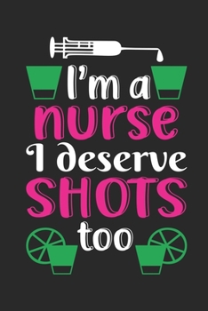 I'm a Nurse I Deserve Shots Too: Doctor-Patient Diary for Nurse - Perfect Gift if You are Looking for Nice Gifts for Nurse