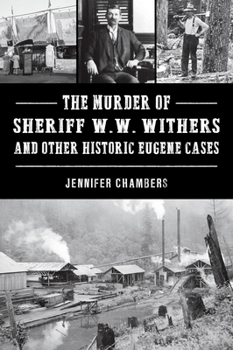 Paperback The Murder of Sheriff W. W. Withers and Other Historic Eugene Cases Book