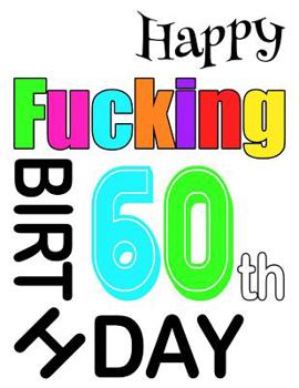 Paperback Happy Fucking 60th Birthday: Large Print Address Book That is Sweet, Sassy and Way Better Than a Birthday Card! [Large Print] Book