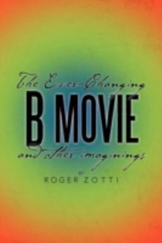 Paperback The Ever-Changing B Movie and Other Imaginings Book