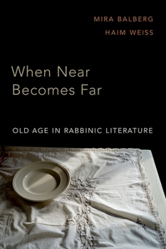 Hardcover When Near Becomes Far: Old Age in Rabbinic Literature Book