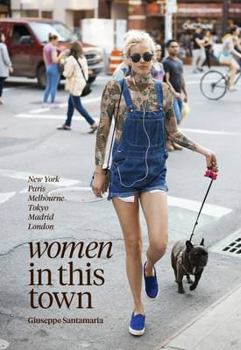 Hardcover Women in This Town: New York, Paris, Melbourne, Tokyo, Madrid and London Book