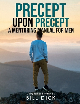 Paperback Precept Upon Precept: A Mentoring Manual For Men Book