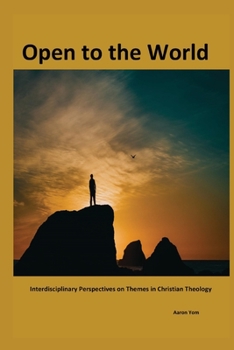 Paperback Open to The World: Interdisciplinary Perspectives on Themes in Christian Theology Book