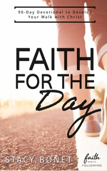 Paperback Faith for the Day: 90-Day Devotional to Develop your Walk with Christ Book