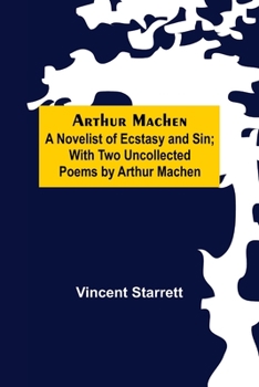 Arthur MacHen: A Novelist of Ecstasy and Sin