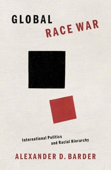 Hardcover Global Race War: International Politics and Racial Hierarchy Book