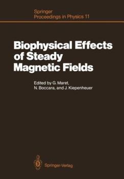 Biophysical Effects of Steady Magnetic Fields: Proceedings of the Workshop, Les Houches, France February 26 March 5, 1986
