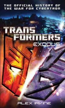 Exodus: The Official History of the War for Cyberton. Author, Alex Irvine - Book  of the Transformers Aligned continuity
