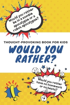 Paperback Would You Rather: Thought-Provoking Book for Kids: Silly Questions to Make You Laugh: Ages 5 to 10 Book