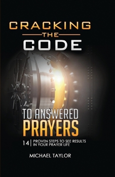 Paperback Cracking the Code to Answered Prayers: 14 Proven Steps to See Results in your Prayer Life Book