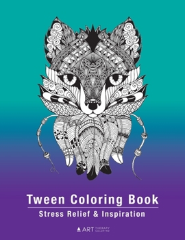 Tween Coloring Book: Stress Relief & Inspiration: Detailed Zendoodle Pages For Boys, Girls, Preteens, Ages 8-12, Intricate Complex Zentangle Drawings, ... For Relaxation, Affirmations, Creativity
