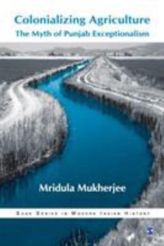Paperback Colonializing Agriculture: The Myth of Punjab Exceptionalism Book