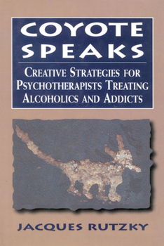 Hardcover Coyote Speaks: Creative Strategies for Treating Alcoholics and Addicts Book