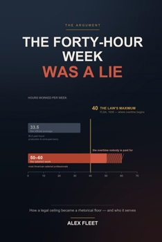 The Forty-Hour Week Was a Lie: How a 1938 Price Signal Became American Labor's Most Convenient Fiction
