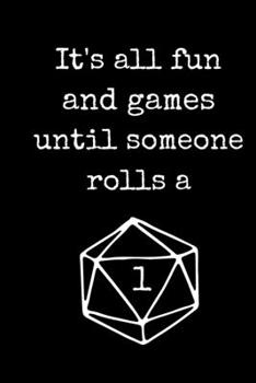 Paperback It's All Fun And Games Until Someone Rolls A 1: Blank Lined RPG Journal For Role Playing Gamers Book