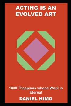 Paperback Acting is an Evolved Art: 1830 Thespians whose Work is Eternal Book