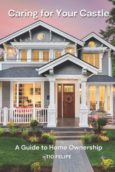 Paperback Caring for Your Castle: A Guide to Home Ownership Book