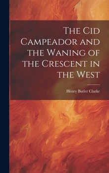 Hardcover The Cid Campeador and the Waning of the Crescent in the West Book