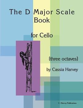 Paperback The D Major Scale Book for Cello: (Three Octaves) Book