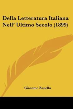 Paperback Della Letteratura Italiana Nell' Ultimo Secolo (1899) [Italian] Book