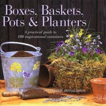 Hardcover Boxes, Baskets, Pots & Planters: A Practical Guide to 100 Inspirational Containers Book