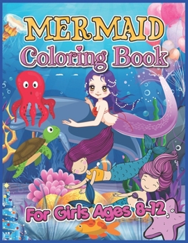 Mermaid Coloring Book for Girls Ages 8-12: Great Coloring Pages For Kids ages 8-12, Cute Mermaid Coloring Book Gift for Girls (Best Mermaid Activity Book for Girls)