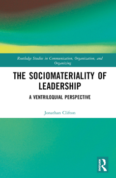 Hardcover The Sociomateriality of Leadership: A Ventriloquial Perspective Book