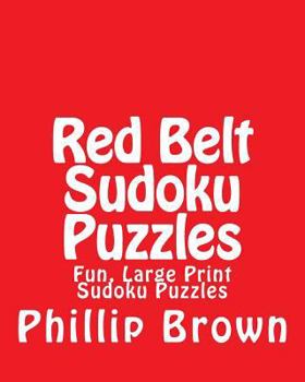 Paperback Red Belt Sudoku Puzzles: Fun, Large Print Sudoku Puzzles [Large Print] Book