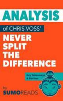 Paperback Analysis of Chris Voss' Never Split the Difference: Includes Key Takeaways & Review Book