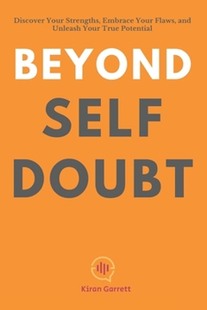 Paperback Beyond Self-Doubt: Discover Your Strengths, Embrace Your Flaws, and Unleash Your True Potential Book