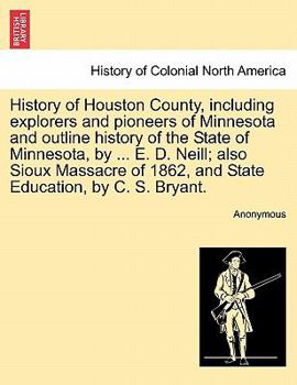 Paperback History of Houston County, including explorers and pioneers of Minnesota and outline history of the State of Minnesota, by ... E. D. Neill; also Sioux Book